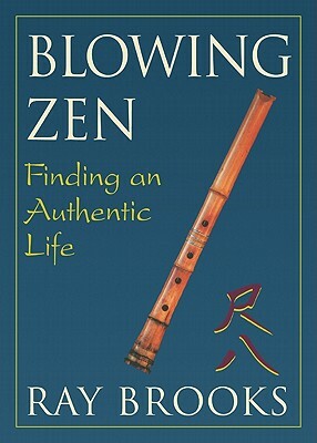 Blowing Zen: Finding an Authentic Life by Ray Brooks