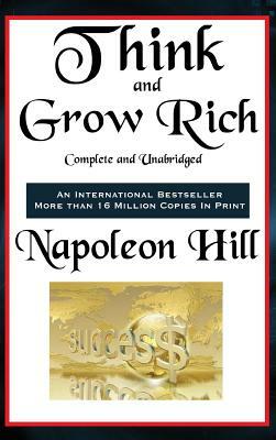 Think and Grow Rich Complete and Unabridged by Napoleon Hill