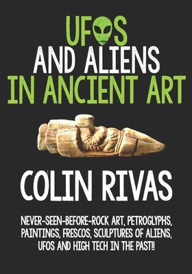 UFOs and Aliens in Ancient Art: Before and After Christ by Jordan Maxwell, Colin Rivas