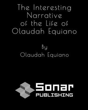 The Interesting Narrative of the Life of Olaudah Equiano by Olaudah Equiano