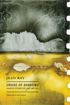 Cruise of Shadows: Haunted Stories of Land and Sea by Scott Nicolay, Jean Ray