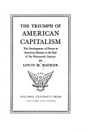 The Triumph of American Capitalism: The Development of Forces in American History to the Beginning of the Twentieth Century by Louis M. Hacker