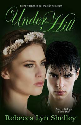 Under Hill by Rebecca Shelley, Rebecca Lyn Shelley