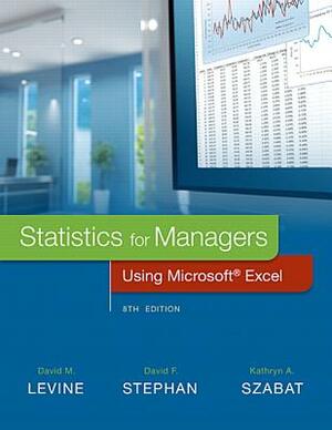 Statistics for Managers Using Microsoft Excel Plus New Mylab Statistics and Phstat with Pearson Etext -- Access Card Package by David Stephan, Kathryn Szabat, David Levine