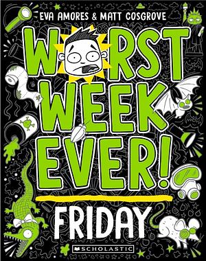 Worst Week Ever! #5: Friday by Eva Amores, Matt Cosgrove