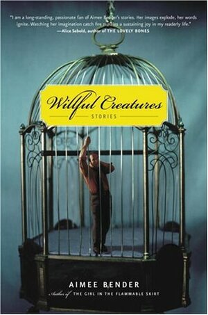 Willful Creatures: Stories by Aimee Bender