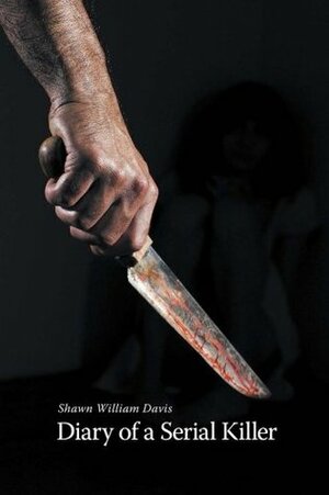 Diary of a Serial Killer by Shawn William Davis