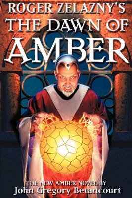 Roger Zelazny's The Dawn of Amber by John Gregory Betancourt