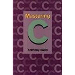 Mastering C by Anthony Rudd