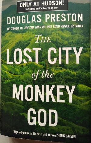 The Lost City of the Monkey God: A True Story by Douglas Preston