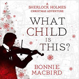 What Child is This? by Bonnie MacBird