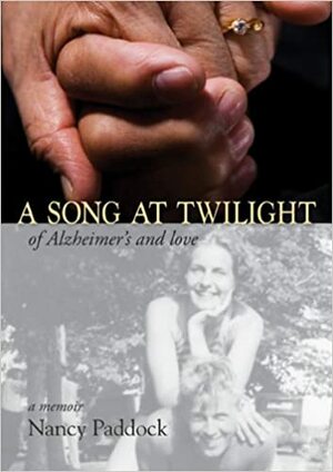 A Song at Twilight: Of Alzheimer's and Love by Nancy Paddock