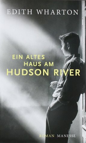 Ein altes Haus am Hudson River by Edith Wharton, Rüdiger Görner, Andrea Ott