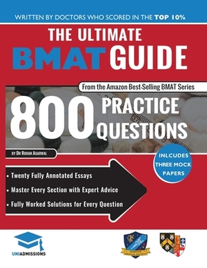 The Ultimate BMAT Guide: 800 Practice Questions: Fully Worked Solutions, Time Saving Techniques, Score Boosting Strategies, 12 Annotated Essays by Uniadmissions, Rohan Agarwal