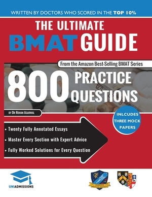 The Ultimate BMAT Guide: 800 Practice Questions: Fully Worked Solutions, Time Saving Techniques, Score Boosting Strategies, 12 Annotated Essays by Rohan Agarwal, Uniadmissions