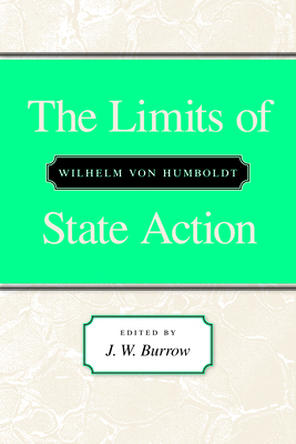 The Limits of State Action by Wilhelm Von Humboldt