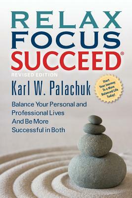 Relax Focus Succeed - Revised Edition by Karl W. Palachuk