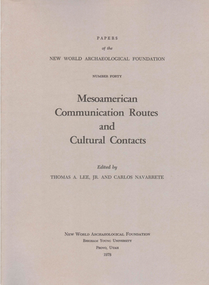 Mesoamerican Communication Routes and Cultural Contacts, Volume 40: Number 40 by Carlos Navarrete, Thomas A. Lee