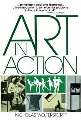 Art in Action: Toward a Christian Aesthetic by Nicholas Wolterstorff