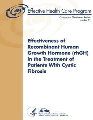 Effectiveness of Recombinant Human Growth Hormone (rhGH) in the Treatment of Patients With Cystic Fibrosis: Comparative Effectiveness Review Number 23 by U. S. Department of Heal Human Services, Agency for Healthcare Resea And Quality