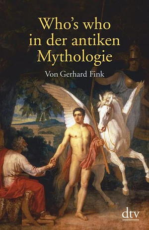 Who's who in der antiken Mythologie by Gerhard Fink