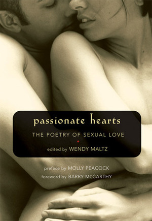 Passionate Hearts: The Poetry of Sexual Love by Wendy Maltz, Molly Peacock, Barry W. McCarthy