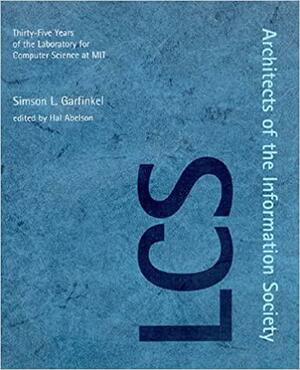 Architects of the Information Society: Thirty-Five Years of the Laboratory for Computer Science at MIT by Simson Garfinkel