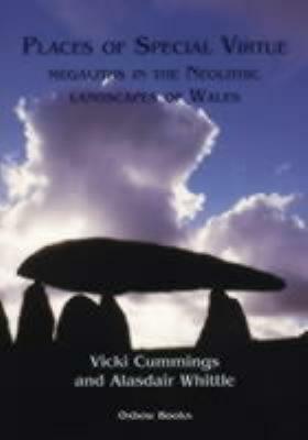 Places of Special Virtue: Megaliths in the Neolithic Landscapes of Wales by Alasdair Whittle