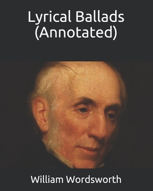 Lyrical Ballads (Annotated) by William Wordsworth
