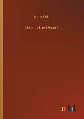 Dick in the Desert by James Otis