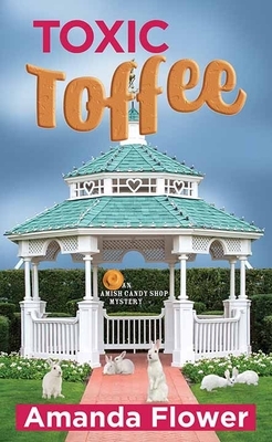 Toxic Toffee: An Amish Candy Shop Mystery by Amanda Flower