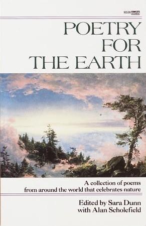 Poetry for the Earth: A Collection of Poems from Around the World That Celebrates Nature by Sara Dunn, Sara Dunn, Alan Scholefield