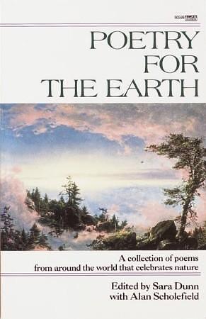 Poetry for the Earth: A Collection of Poems from Around the World That Celebrates Nature by Alan Scholefield, Sara Dunn, Sara Dunn