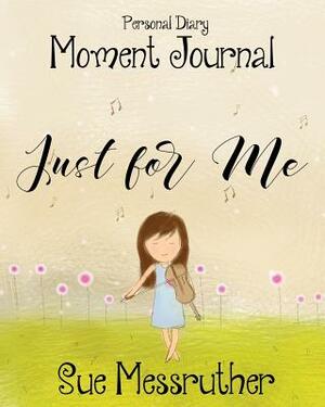 Just for Me: Personal Diary by Sue Messruther