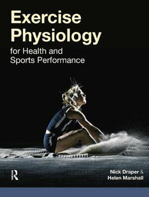 Exercise Physiology: For Health and Sports Performance by Helen Marshall, Nick Draper