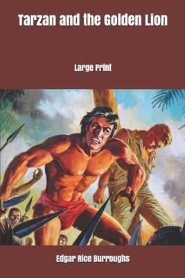 Tarzan and the Golden Lion: Large Print by Edgar Rice Burroughs