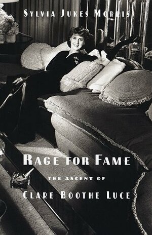 Rage for Fame: The Ascent of Clare Boothe Luce by Sylvia Jukes Morris