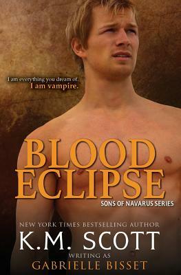 Blood Eclipse (Sons of Navarus #6) by K. M. Scott, Gabrielle Bisset