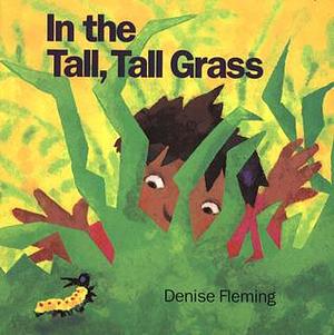 In the Tall, Tall, Grass by Denise Fleming, Denise Fleming