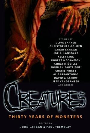 Creatures: Thirty Years of Monsters by Paul Tremblay, John Langan