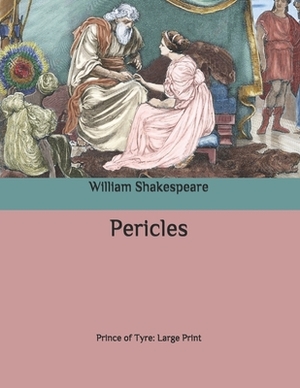 Pericles: Prince of Tyre: Large Print by William Shakespeare