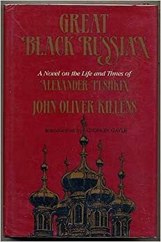 Great Black Russian: A Novel on the Life and Times of Alexander Pushkin by John Oliver Killens, Addison Gayle Jr.
