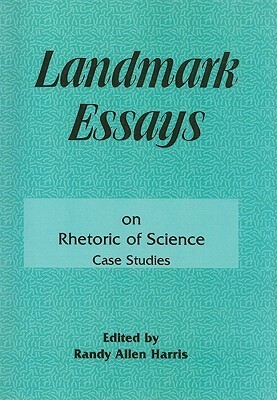 Landmark Essays on Rhetoric of Science: Case Studies POD (Landmark Essays, # 11) by Randy Allen Harris