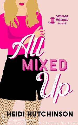 All Mixed Up by Heidi Hutchinson, Smartypants Romance