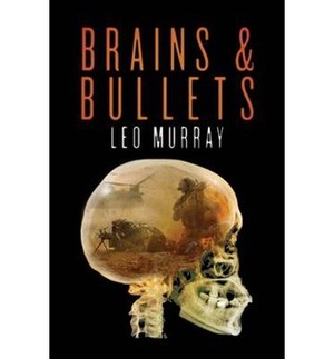 Brains and Bullets: How Psychology Wins Wars by Leo Murray
