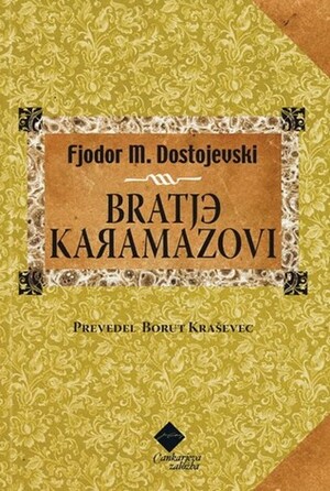 Bratje Karamazovi by Fyodor Dostoevsky