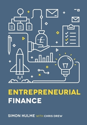 Entrepreneurial Finance by Simon Hulme, Chris Drew