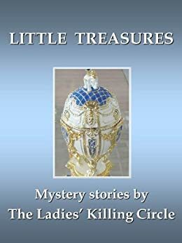 Little Treasures by Barbara Fradkin, Linda Wiken, Mary Jane Maffini, Joan Boswell, Sue Pike, Vicki Cameron