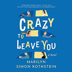 Crazy To Leave You by Marilyn Simon Rothstein