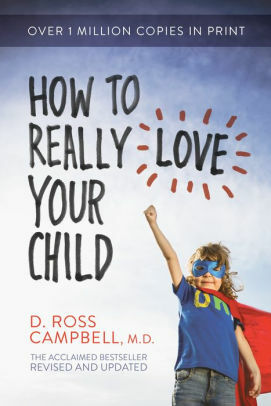 How to Really Love Your Teen by D. Ross Campbell